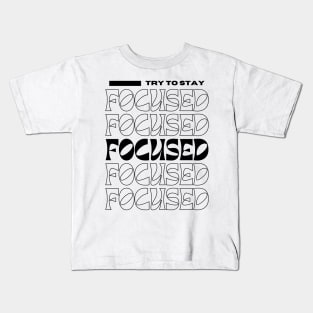 Stay Focused Kids T-Shirt